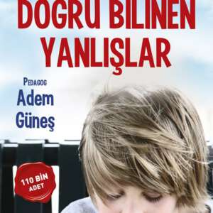 Çocuk Eğitiminde Doğru Bilinen Yanlışlar