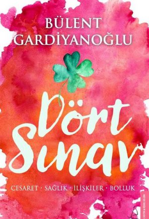 Dört Sınav: Cesaret-Sağlık-İlişkiler-Bolluk Bülent Gardiyanoğlu