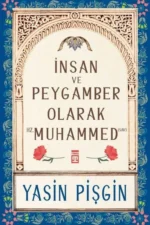 İnsan ve Peygamber Olarak Hz. Muhammed Yasin Pişgin